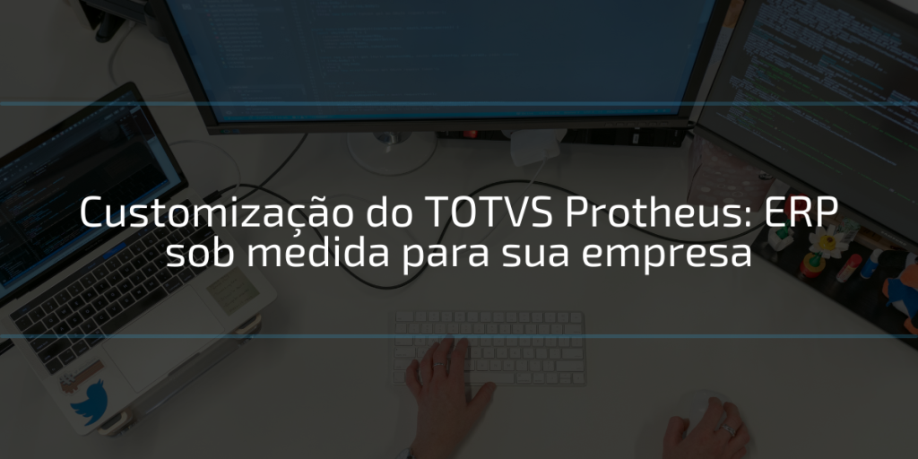 customização do TOTVS Protheus nas empresas