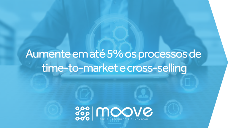 Aumente em até 5% os processos de time-to-market e cross-selling