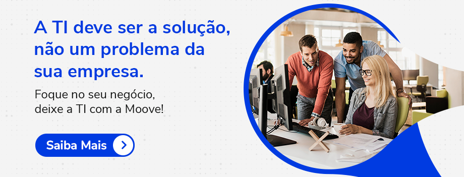 Foque no seu negócio e deixe a TI com a Moove